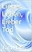 Liebes Leben, Lieber Tod