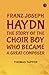 Franz Joseph Haydn The Story of the Choir Boy who became a Great Composer