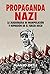 Propaganda nazi: La maquinaria de manipulación y represión en el Tercer Reich