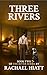 Three Rivers by Rachael Hiatt
