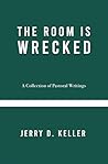 The Room is Wrecked: A Collection of Pastoral Writings The Room is Wrecked: A Collection of Pastoral Writings