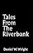 Tales from the Riverbank by Daniel W Wright