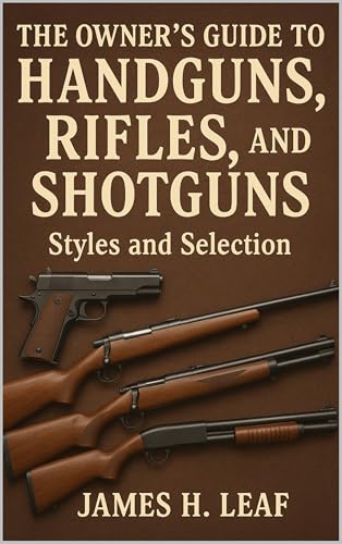 The Owner's Guide to Handguns, Rifles, and Shotguns : Styles and Selection (Kindle Edition)