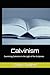 Calvinism: Examining Calvinism in the Light of the Scriptures