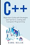C++: Beginners Guide with Strategies and Tips for C, Coding and Computer Programming