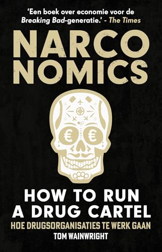 Narconomics: How to Run a Drug Cartel: Hoe drugsorganisaties te werk gaan (Dutch Edition)