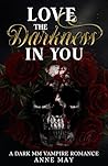 Love the Darkness in you: A Dark MM Vampire Romance