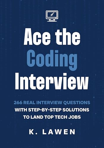 Ace the Coding Interview: 266 Real Interview Questions with Step-by-Step Solutions to Land Top Tech Jobs (Kindle Edition)