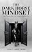 The Dark Horse Mindset: Take Control, Own Your Value and Win in Life