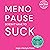 Menopause Doesn't Have to Suck: Science-Backed Solutions to Debunk Common Myths, Beat the Symptoms, Manage Perimenopause (and Beyond) with Humor!