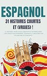 ESPAGNOL 31 Histoires courtes et Vraies: 31 histoires vraies niveau débutants et intermédiaires captivantes pour apprendre l'espagnol et améliorer son ... avec Lingo Facile !) (French Edition) ESPAGNOL 31 Histoires courtes et Vraies: 31 histoires vraies niveau débutants et intermédiaires captivantes pour apprendre l'espagnol et améliorer son ... avec Lingo Facile !) (French Edition)