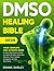 DMSO Healing Bible: Your Co...