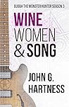 Wine, Women, & Song by John G. Hartness