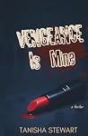 Vengeance Is Mine: An unputdownable psychological thriller with jaw-dropping twists that will keep you reading until the end Vengeance Is Mine: An unputdownable psychological thriller with jaw-dropping twists that will keep you reading until the end