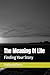 The Meaning Of Life: Findin...