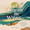 Land Beneath the ...