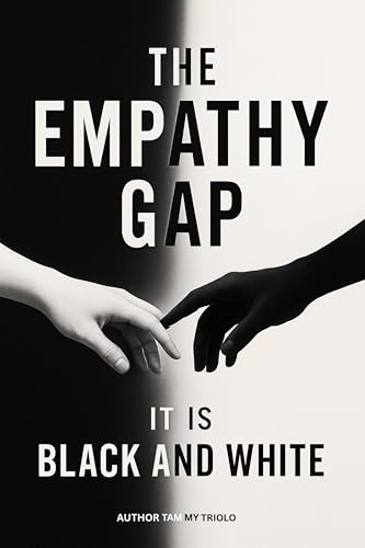 The Empathy Gap: It is Black and White (Kindle Edition)