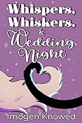 Whispers, Whiskers, & Wedding Night