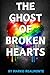 The Ghost of Broken Hearts:...