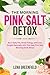 THE MORNING PINK SALT DETOX...