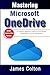 Mastering Microsoft OneDrive: A Complete Beginner’s Guide to Cloud Storage, Collaboration, and File Management