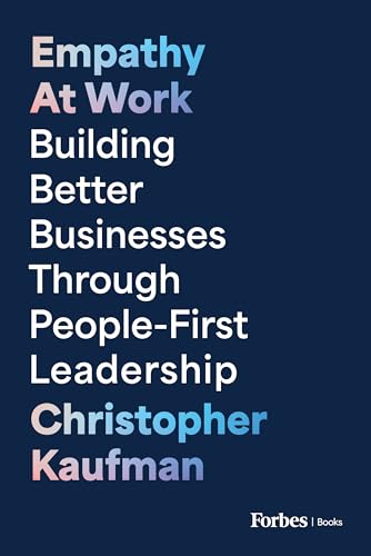 Empathy at Work: Building Better Businesses Through People-First Leadership (Kindle Edition)