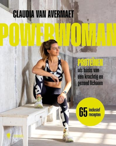 Powerwoman: Proteïnen als basis van een krachtig en gezond lichaam (Dutch Edition)