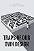TRAPS OF OUR OWN DESIGN
