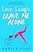 Live, Laugh, Leave Me Alone