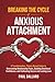 Breaking the Cycle of Anxious Attachment by Paul Ballard