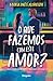 O que fazemos com este amor?