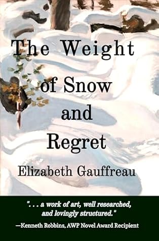 The Weight of Snow and Regret by Elizabeth Gauffreau