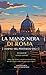 La mano nera di Roma : [un ...