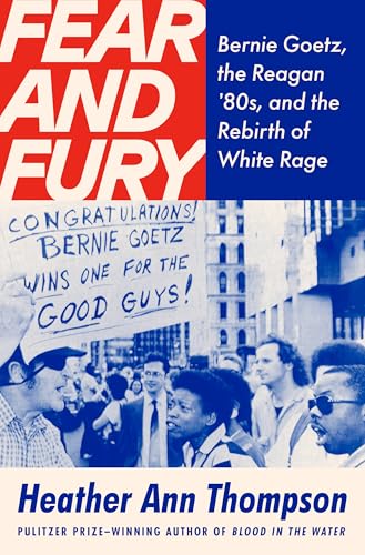 Fear and Fury: The Reagan Eighties, the Bernie Goetz Shootings, and the Rebirth of White Rage (Hardcover)
