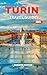 TURIN TRAVEL GUIDE 2025 : D...