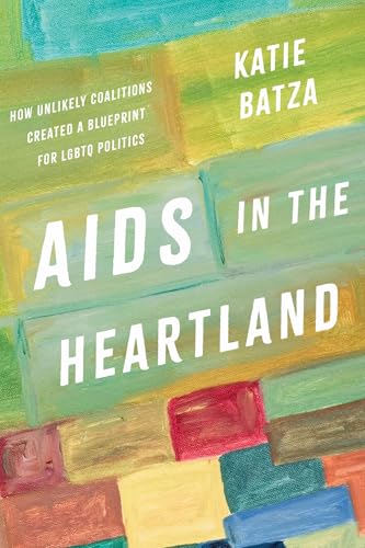 AIDS in the Heartland: How Unlikely Coalitions Created a Blueprint for LGBTQ Politics (Paperback)