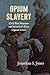 Opium Slavery: Civil War Veterans and America's First Opioid Crisis (Civil War America)