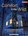 Frommer's Comfort in the Wild: 100+ Idyllic Nature Destinations, No Roughing It Required