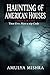 Haunting of American Houses...