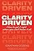 Daisa Publishing Clarity Driven How to get it right when you cant know it all.