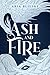 Ash and Fire by Aria Blieske Ash and Fire by Aria Blieske