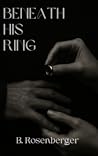 Beneath His Ring:...