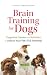 Brain Training for Dogs: Cognitive Games and Activities to Unlock Your Pet’s Full Potential