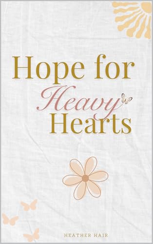 Hope for Heavy Hearts: A Devotional & Prayer Guide to Help You Grieve, Breathe and Believe Again (Grief and Grace Book 1)