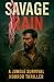 Savage Rain: A Jungle Survi...