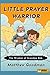 Little Prayer Warrior: The ...
