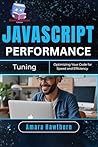 JavaScript Performance Tuning: Optimizing Your Code for Speed and Efficiency JavaScript Performance Tuning: Optimizing Your Code for Speed and Efficiency
