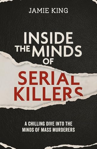 Inside the Minds of Serial Killers: A Chilling Dive Into the Minds of Murderers (Paperback)