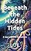 Beneath the Hidden Tides by L.J.L.
