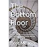 The Bottom Floor by Bret Meanor